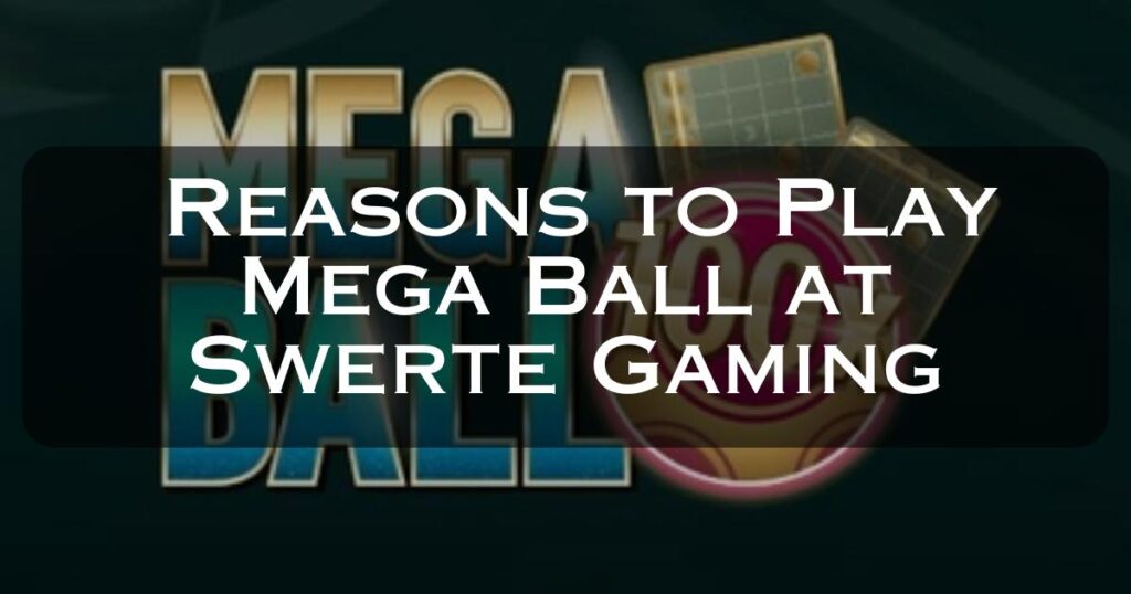 Reasons to Play Mega Ball at Swerte Gaming